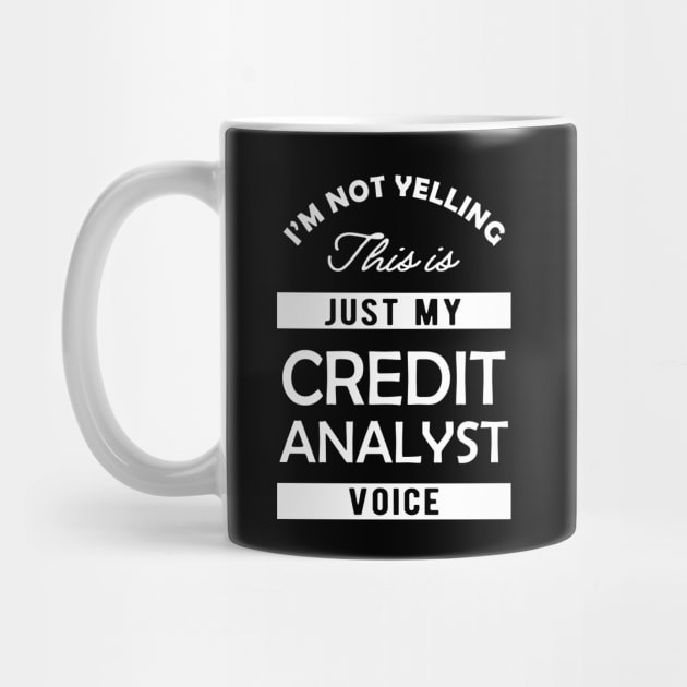 Credit Analyst - I'm not yelling this is my credit analyst voice by KC Happy Shop